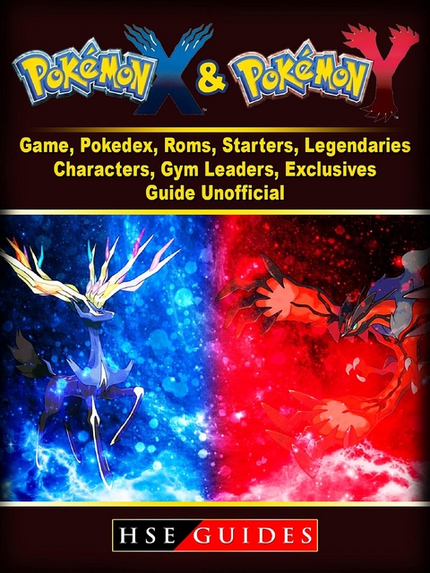 Pokemon X and Y Game, Pokedex, Roms, Starters, Legendaries, Characters, Gym Leaders, Exclusives, Guide Unofficial -  HSE Guides