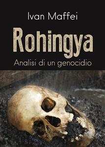 Rohingya. Analisi di un genocidio - Ivan Maffei