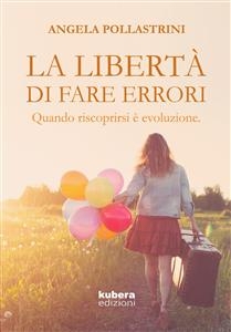 La libertà di fare errori - Angela Pollastrini