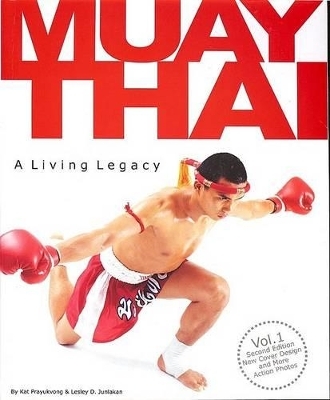 Muay Thai a Living Legacy Volume 1 - Kat Prayukvong, Lesley D Junlakan