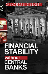 Financial Stability without Central Banks -  Mathieu Bedard,  Kevin Dowd,  George Selgin