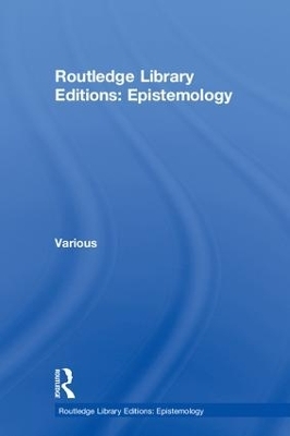 Routledge Library Editions: Epistemology -  Various