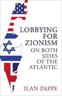 Lobbying for Zionism on Both Sides of the Atlantic - Ilan Pappe