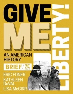 Give Me Liberty! - Eric Foner; Kathleen Duval; Lisa McGirr