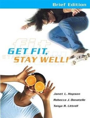 Get Fit, Stay Well!: Brief - Janet L Hopson, Rebecca J Donatelle, Tanya R Littrell