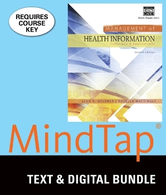 Bundle: Management of Health Information: Functions & Applications, 2nd + Mindtap Health Information Management, 2 Terms (12 Months) Printed Access Card - Leah Grebner, Rozella Mattingly