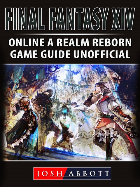 Final Fantasy XIV Online a Realm Reborn Game Guide Unofficial -  Josh Abbott