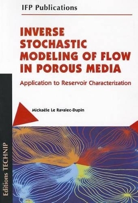 Inverse Stochastic Modeling of Flow in Porous Media - Micka Le Ravalec-Dupin