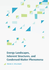 Energy Landscapes, Inherent Structures, and Condensed-Matter Phenomena - Frank H. Stillinger