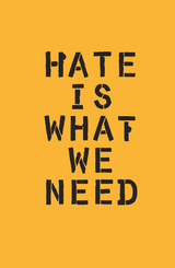 Hate Is What We Need -  Ward Schumaker