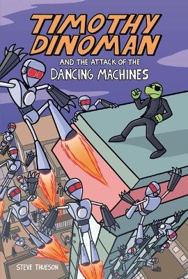 Timothy Dinoman and the Attack of the Dancing Machines - Steve Thueson