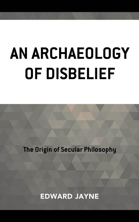 Archaeology of Disbelief -  Edward Jayne