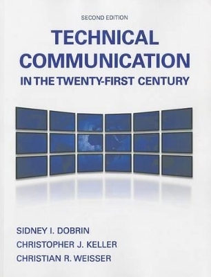 Technical Communication in the Twenty-First Century with Access Code - Sidney I Dobrin, Christopher J Keller, Christian R Weisser