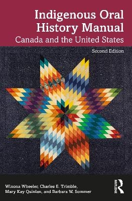 Indigenous Oral History Manual - Winona Wheeler, Charles E. Trimble, Mary Kay Quinlan, Barbara W. Sommer