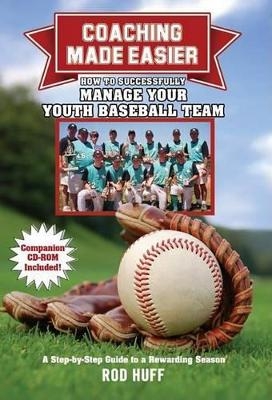 Coaching Made Easier: How to Successfully Manage Your Youth Baseball Team - Rod Huff