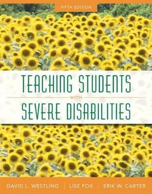 Teaching Students with Severe Disabilities, Pearson Etext with Loose-Leaf Version -- Access Card Package - David Westling, Lise Fox, Erik Carter