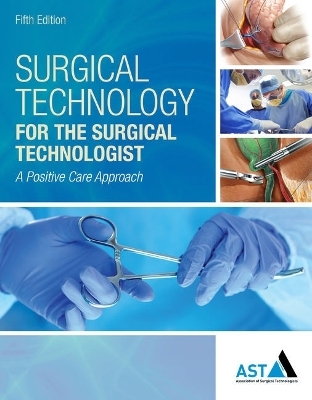 Bundle: Surgical Technology for the Surgical Technologist: A Positive Care Approach, 5th + Mindtap Surgical Technology, 4 Term (24 Months) Printed Access Card -  Association Of Surgical Technologists