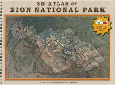 3D Atlas of Zion National Park - Steven L Richardson, Benjamin M Richardson