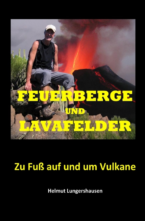 Feuerberge und Lavafelder - Helmut Lungershausen