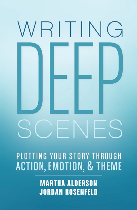 Writing Deep Scenes -  Martha Alderson,  Jordan Rosenfeld