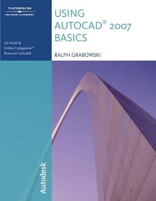Using "AutoCAD" 2007 Basics - Ralph Grabowski