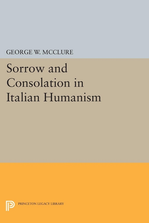 Sorrow and Consolation in Italian Humanism - George W. McClure