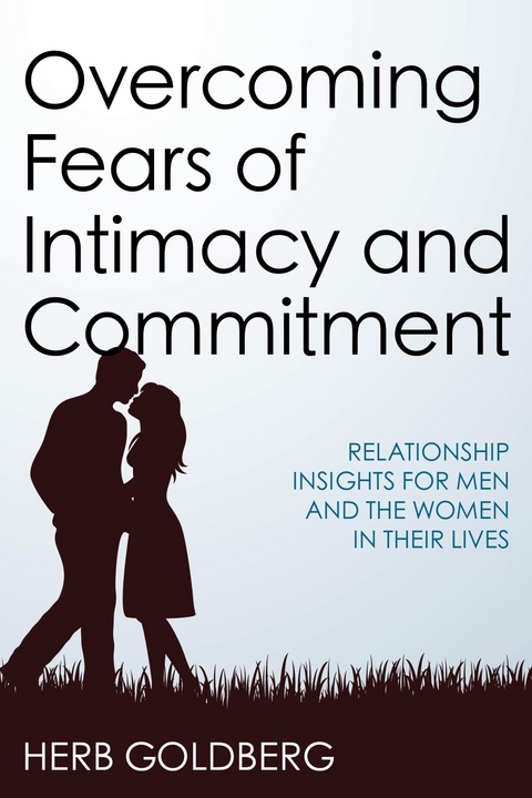 Overcoming Fears of Intimacy and Commitment -  Herb Goldberg