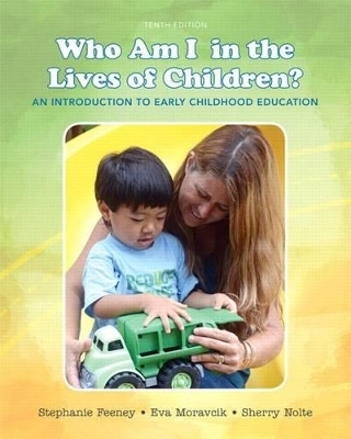 Who Am I in the Lives of Children? an Introduction to Early Childhood Education with Enhanced Pearson Etext -- Access Card Package - Stephanie Feeney, Eva Moravcik, Sherry Nolte