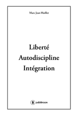 Liberte, Autodiscipline, Integration -  Marc-Jean Huillet