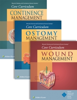 Wound, Ostomy and Continence Nurses Society® Core Curriculum Package: Wound Management, Ostomy Management,  and Continence Management, First Edition -  Lippincott Williams &  Wilkins