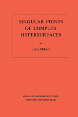 Singular Points of Complex Hypersurfaces. (AM-61), Volume 61 -  John Milnor