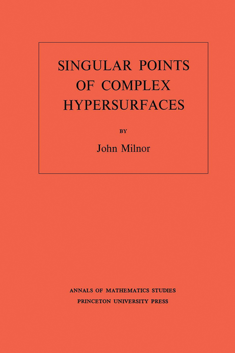 Singular Points of Complex Hypersurfaces. (AM-61), Volume 61 -  John Milnor