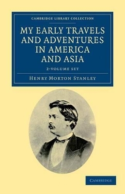 My Early Travels and Adventures in America and Asia 2 Volume Set - Henry Morton Stanley