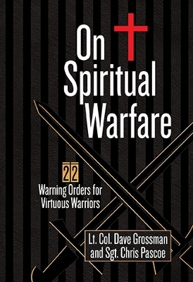 On Spiritual Warfare - Lt Col Dave Grossman, Chris Pascoe