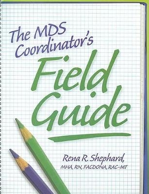 The MDS Coordinator's Field Guide - Rena R Shephard