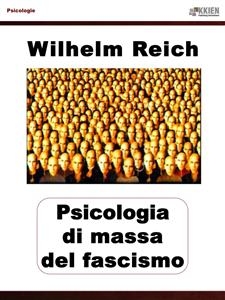 Psicologia di massa del fascismo - Wilhelm Reich