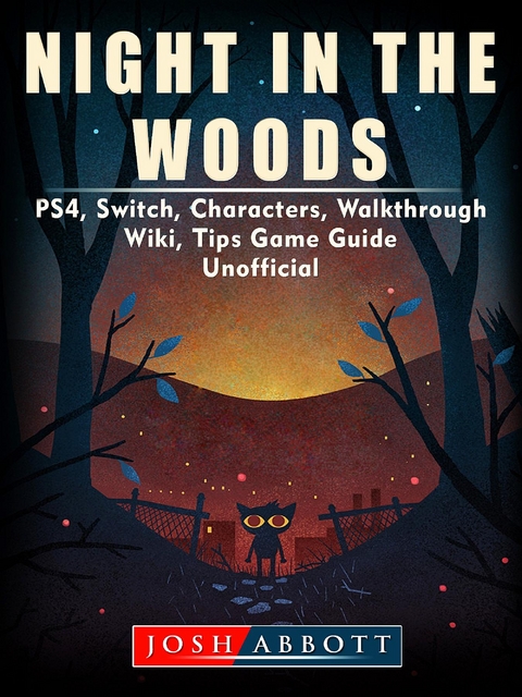 Night in the Woods, PS4, Switch, Characters, Walkthrough, Wiki, Tips, Game Guide Unofficial -  Josh Abbott