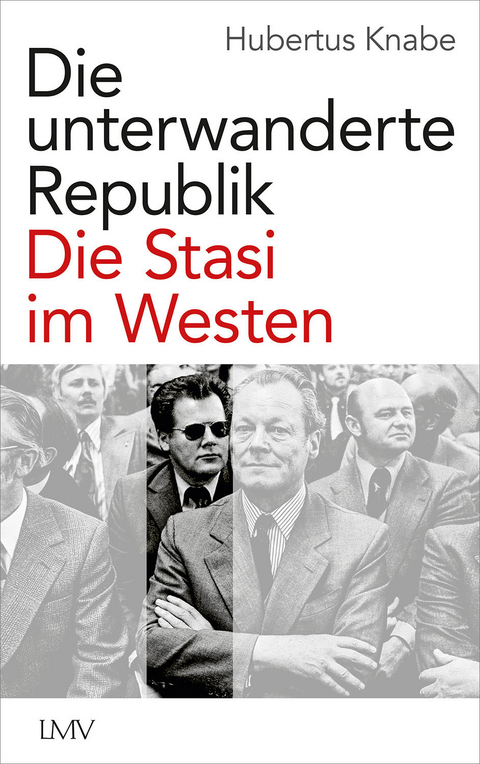 Die unterwanderte Republik - Hubertus Knabe