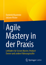 Agile Mastery in der Praxis - Dominik Maximini, Juliane Pilster