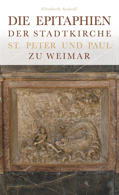 Die Epitaphien der Stadtkirche St. Peter und Paul zu Weimar - Elisabeth Asshoff