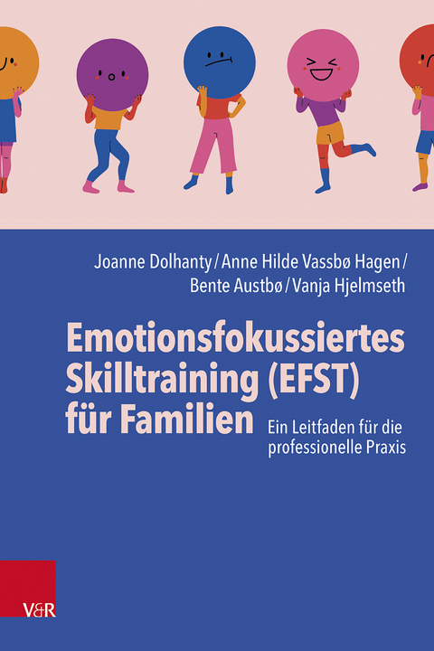 Emotionsfokussiertes Skilltraining (EFST) für Familien - Joanne Dolhanty, Anne Hilde Vassbø Hagen, Bente Austbø, Vanja Hjelmseth
