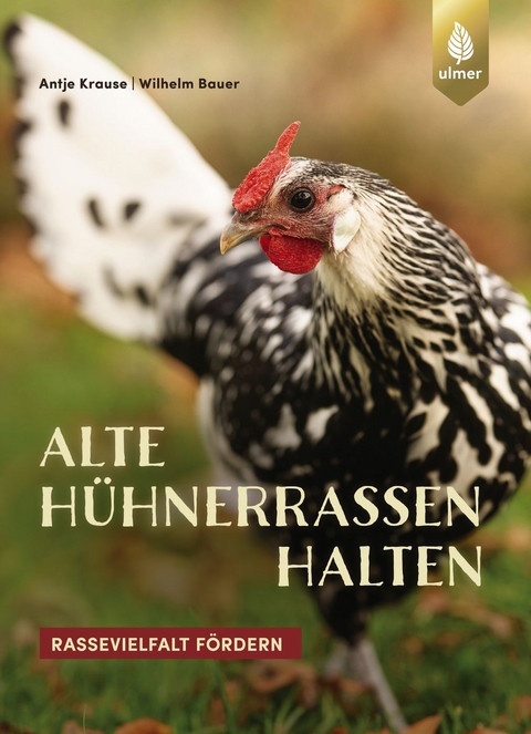 Alte Hühnerrassen halten - Wilhelm Bauer, Antje Krause