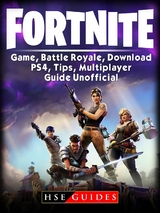 Fortnite Game, Battle Royale, Download, PS4, Tips, Multiplayer, Guide Unofficial -  HSE Guides