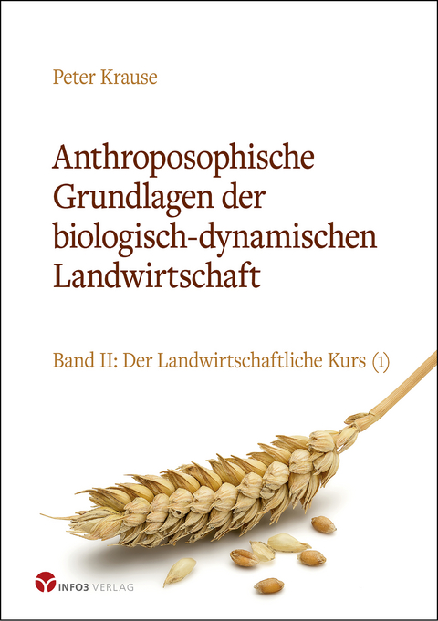 Anthroposophische Grundlagen der biologisch-dynamischen Landwirtschaft - Peter Krause