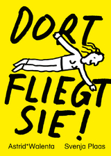 DORT FLIEGT SIE! - Astrid* Walenta