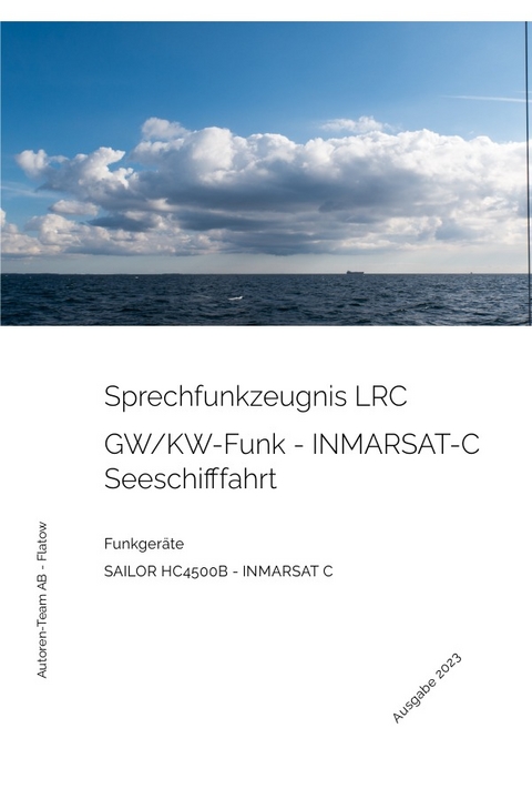 Das Sprechfunkzeugnis LRC - Die praktische Ausbildung - SAILOR HC4500B - INMARSAT-C - Autoren-Team AB - Flatow