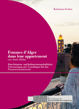 ‚Femmes d’Alger dans leur appartement‘ von Assia Djebar: Eine literatur- und kulturwissenschaftliche Untersuchung mit Vorschlägen für den Französischunterricht - Katharina Gröber