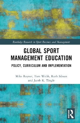 Global Sport Management Education - Mike Rayner, Tom Webb, Ruth Sibson, Jacob K. Tingle