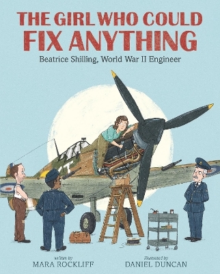 The Girl Who Could Fix Anything: Beatrice Shilling, World War II Engineer - Mara Rockliff