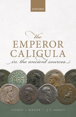 The Emperor Caligula in the Ancient Sources - Anthony A. Barrett, John C. Yardley
